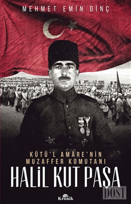 Halil Kut Paşa - Kut’ül Amare'nin Muzaffer Komutanı